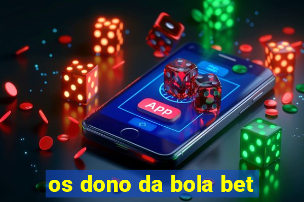 os dono da bola bet