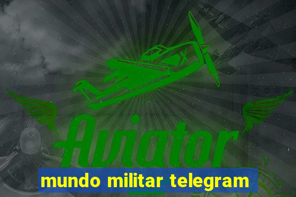 mundo militar telegram