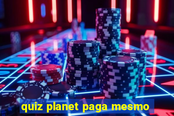 quiz planet paga mesmo