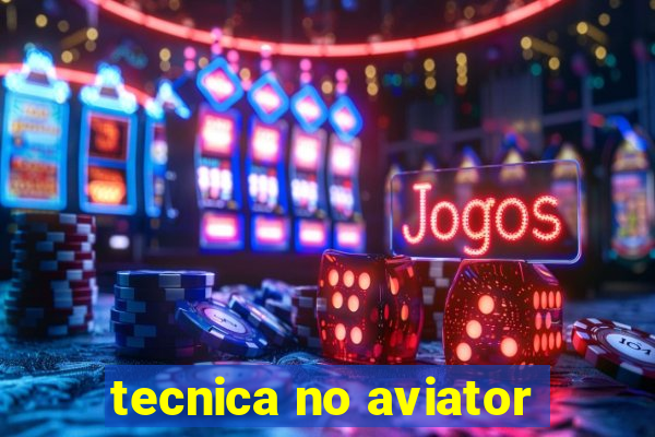 tecnica no aviator