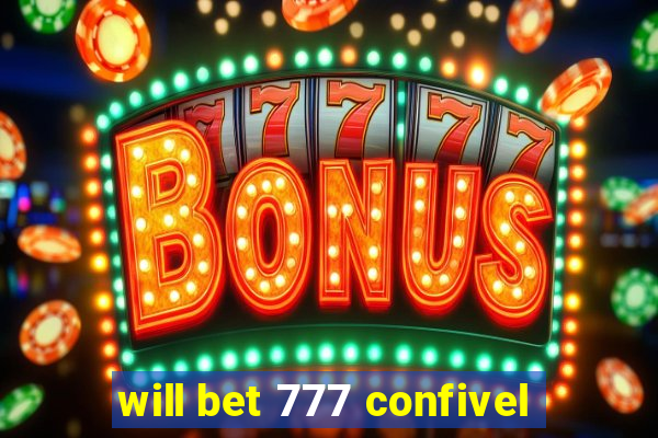 will bet 777 confivel