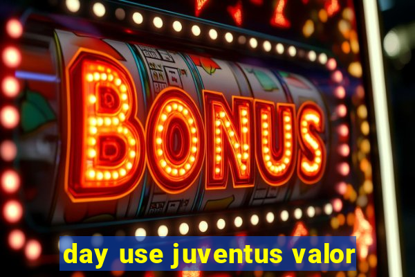 day use juventus valor