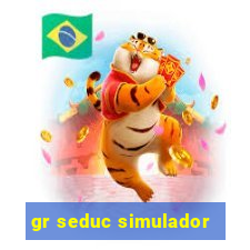 gr seduc simulador