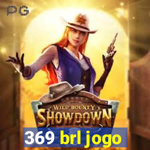 369 brl jogo