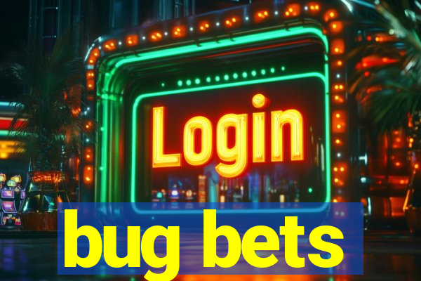 bug bets