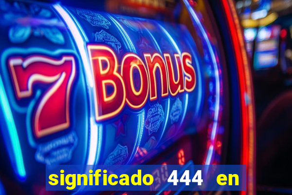 significado 444 en lo espiritual