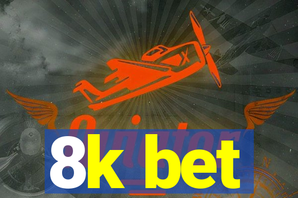 8k bet