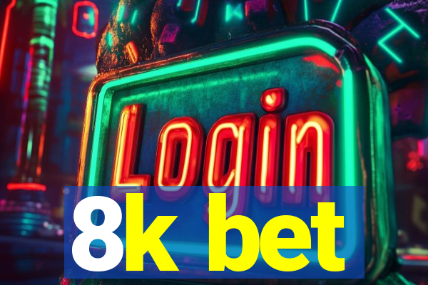 8k bet