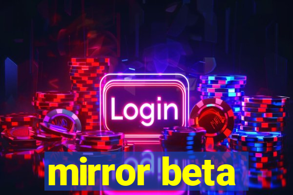 mirror beta