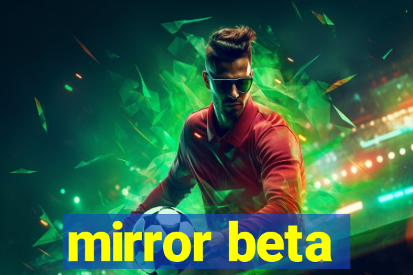 mirror beta