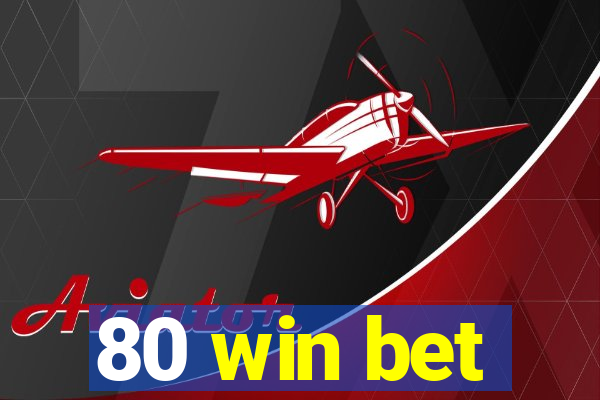 80 win bet