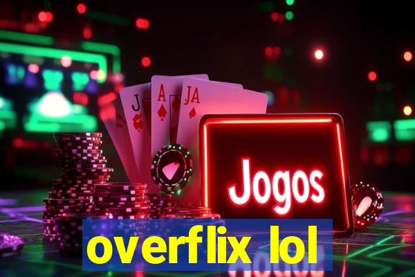 overflix lol