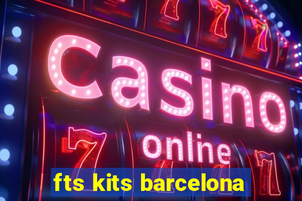 fts kits barcelona