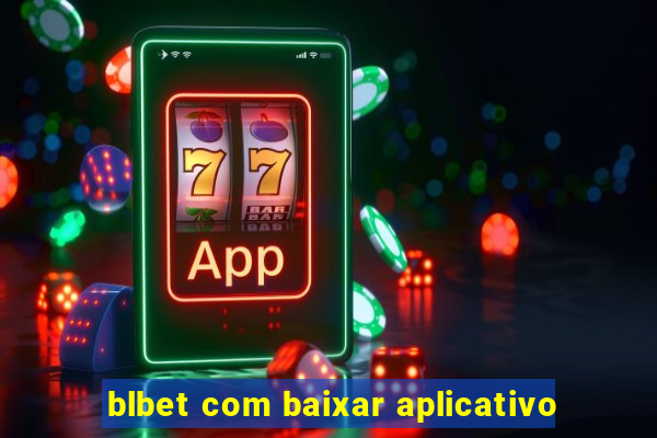 blbet com baixar aplicativo