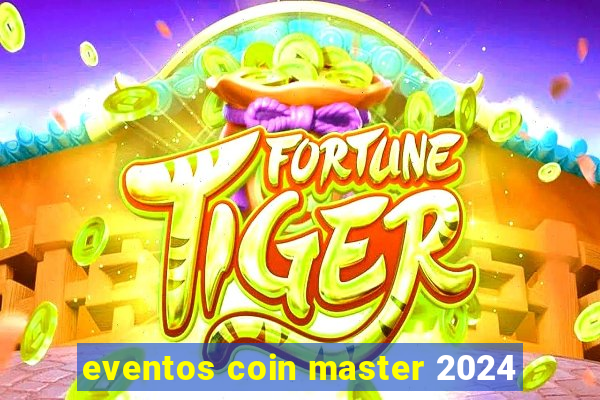 eventos coin master 2024