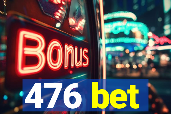 476 bet