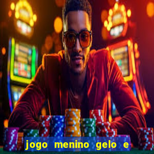 jogo menino gelo e menina lava