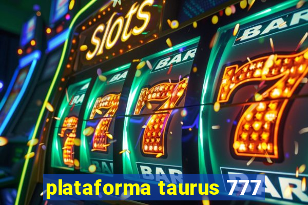 plataforma taurus 777