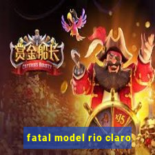 fatal model rio claro