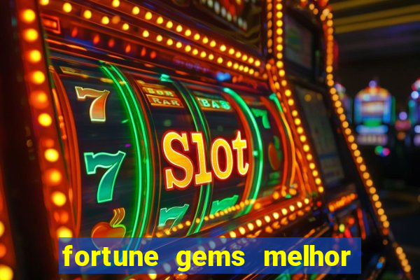 fortune gems melhor horário para jogar