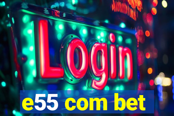 e55 com bet