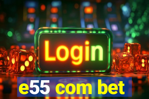 e55 com bet