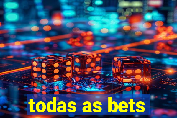 todas as bets