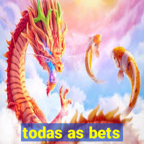 todas as bets