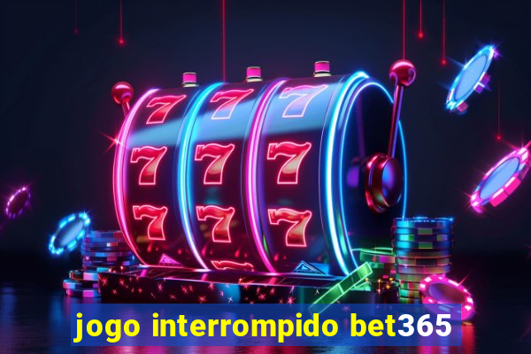 jogo interrompido bet365