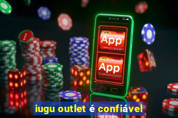 iugu outlet é confiável