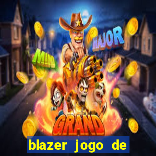 blazer jogo de ganhar dinheiro