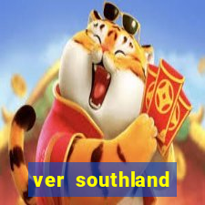 ver southland online gratis