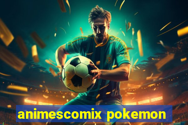 animescomix pokemon