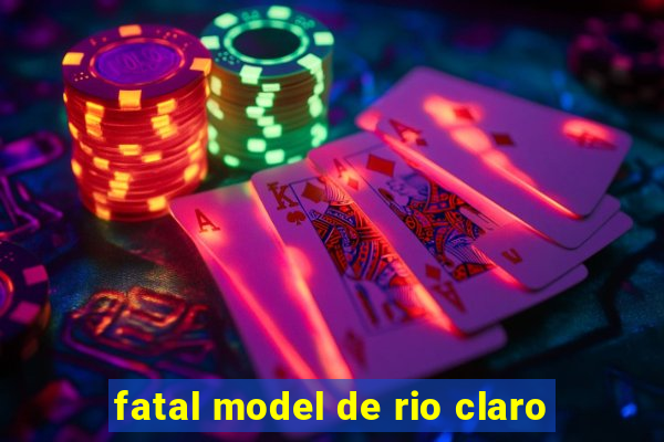 fatal model de rio claro