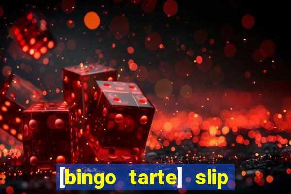 [bingo tarte] slip & stop