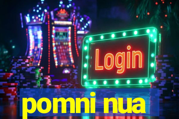 pomni nua