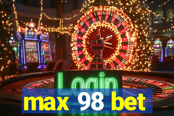 max 98 bet