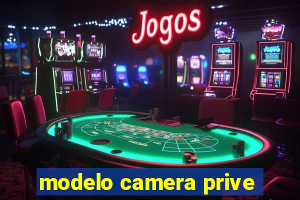 modelo camera prive