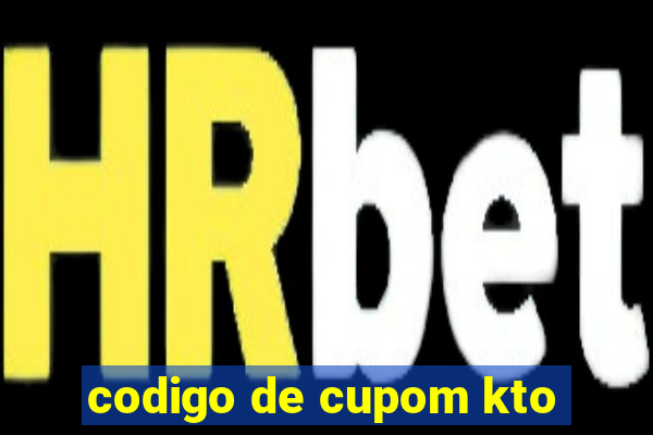 codigo de cupom kto