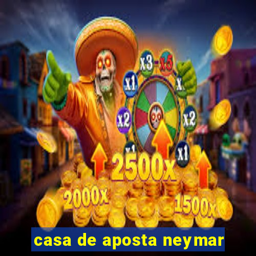 casa de aposta neymar