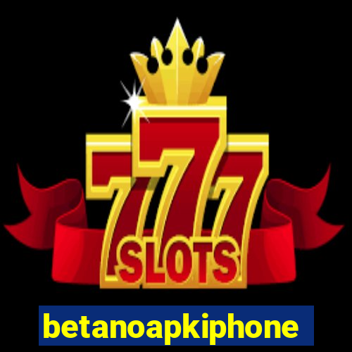 betanoapkiphone