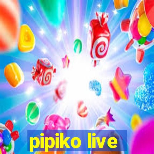 pipiko live