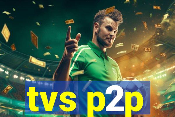 tvs p2p