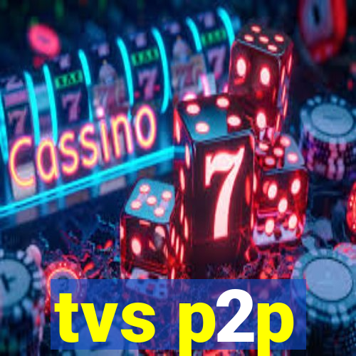 tvs p2p