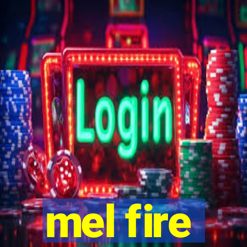 mel fire