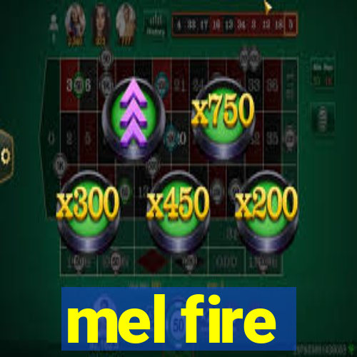 mel fire