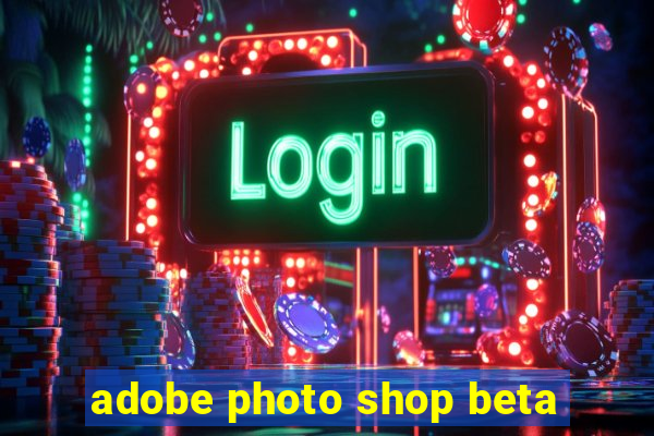 adobe photo shop beta