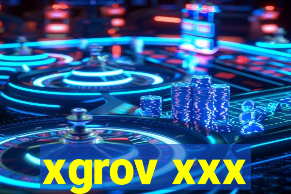 xgrov xxx