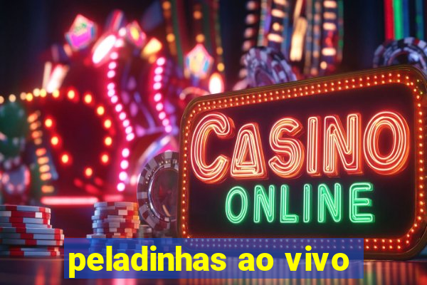 peladinhas ao vivo