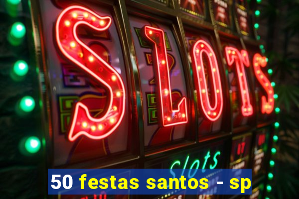 50 festas santos - sp